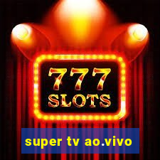 super tv ao.vivo